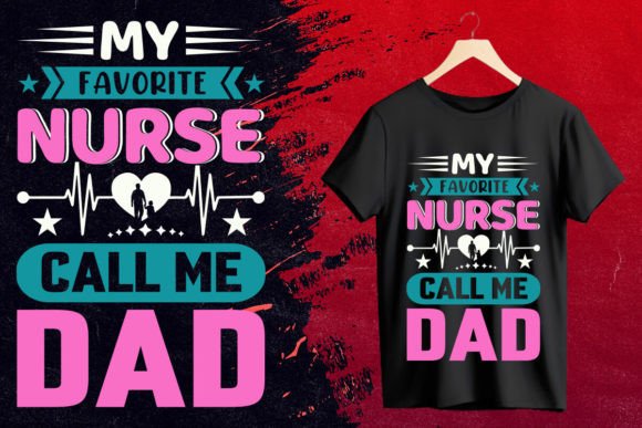 My Favorite Nurse Call Me Dad: A Trending T-Shirt Design for All Occasions